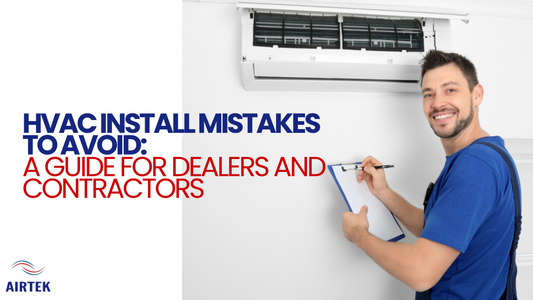 HVAC Installation Mistakes to Avoid: A Guide for Dealers and Contractors