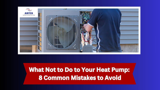 What Not to Do to Your Heat Pump: 8 Common Mistakes to Avoid