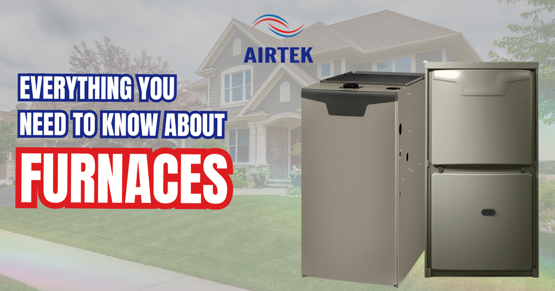 Everything You Need to Know About Furnaces: How They Work, Types, and Maintenance Tips