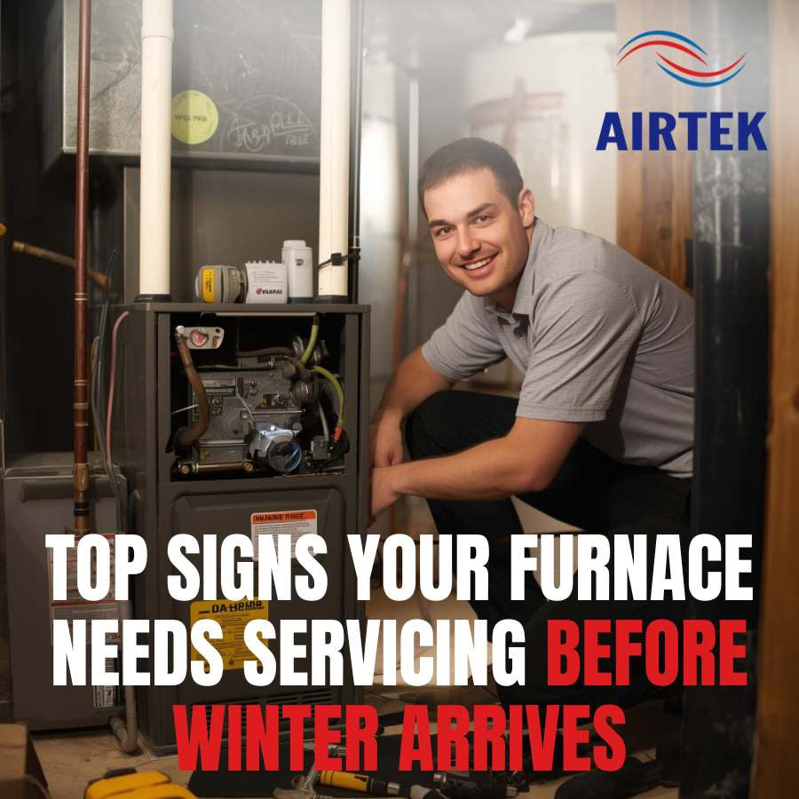 TOP SIGNS YOUR FURNACE NEEDS SERVICING BEFORE WINTER ARRIVES