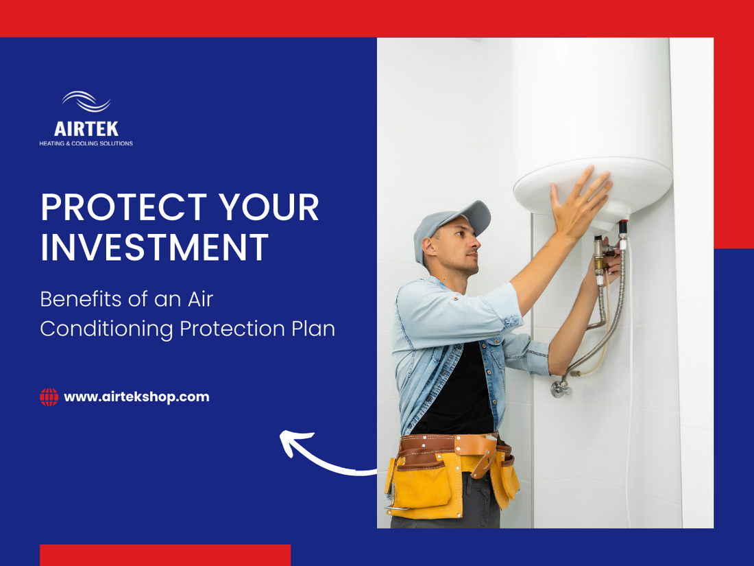 Protect Your Investment: Benefits of an Air Conditioning Protection Plan