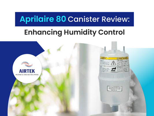 Aprilaire 80 Canister Review: Enhancing Humidity Control