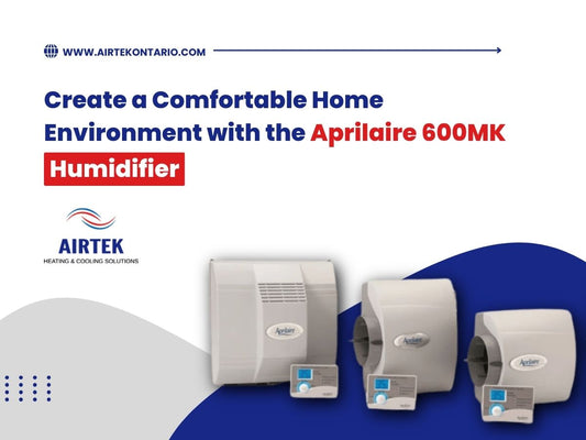 Create A Comfortable Home Environment with The Aprilaire 600MK Humidifier