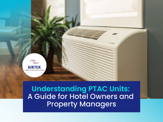 Understanding PTAC Units: A Guide for Hotel Owners and Property Managers