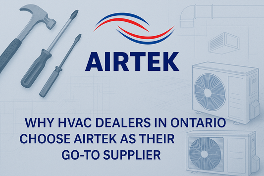 Why HVAC Dealers in Ontario Choose Airtek as Their Go-To Supplier