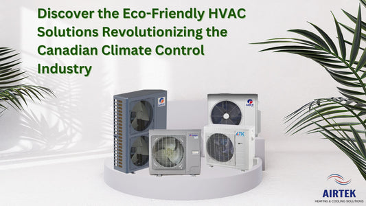 Discover the Eco-Friendly HVAC Solutions Revolutionizing the Canadian Climate Control Industry