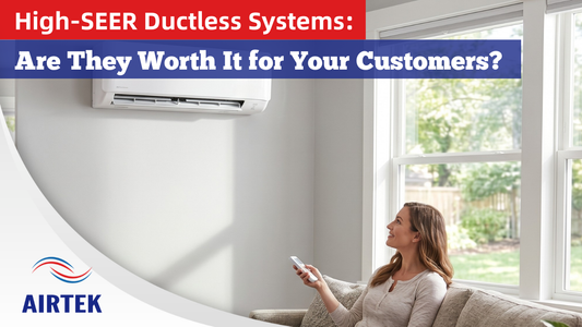 High-SEER Ductless Systems: Are They Worth It for Your Customers?